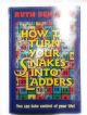 102147 How to Turn Your Snakes into Ladders: You can take control of your life!